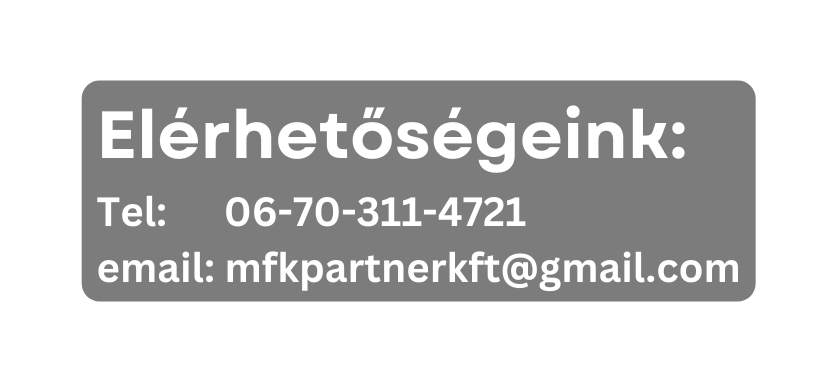 Elérhetőségeink Tel 06 70 311 4721 email mfkpartnerkft gmail com